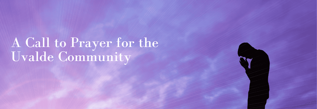 "A Call to Prayer for the Uvalde Community"