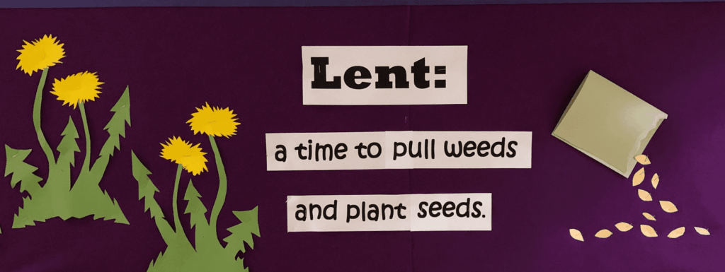 "Lent: a time to pull weeds and plant seeds"
