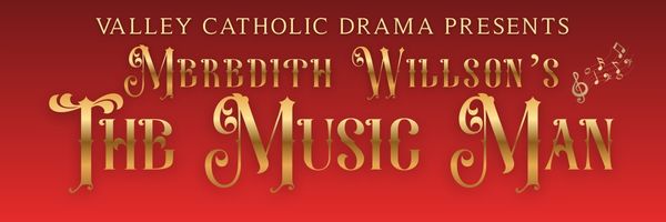 "Valley Catholic Drama Presents Meredith Willson's The Music Man" in gold lettering on a red backdrop