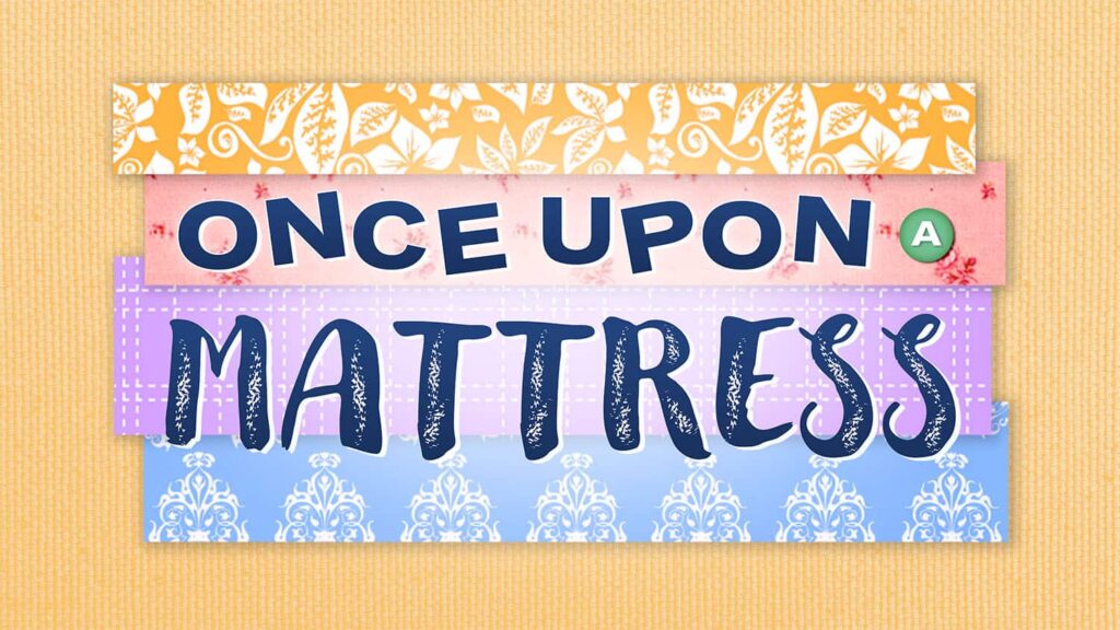 "Once Upon a Mattress" on various patterns with an orange back drop